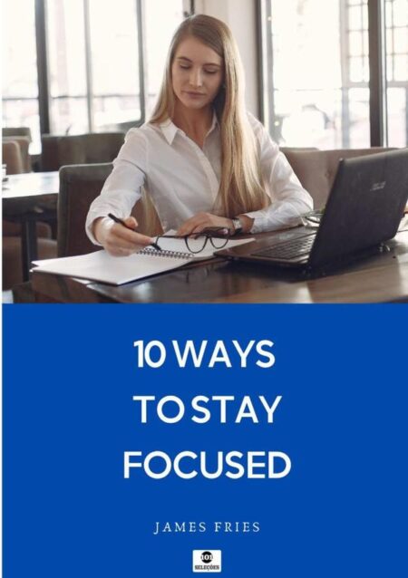 10 Ways To Stay Focused