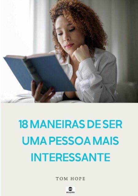 18 Maneiras De Ser Uma Pessoa Mais Interessante