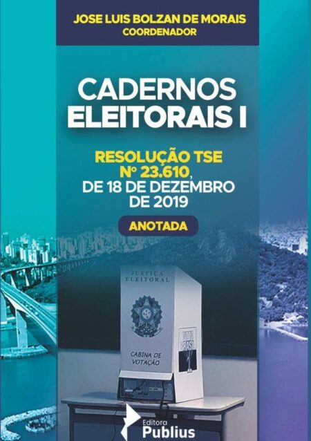 Cadernos Eleitorais I:RESOLUÇÃO TSE NO 23.610, DE 18 DE DEZEMBRO DE 2019 - ANOTADA