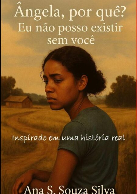 Ângela, Por Quê? Eu Não Posso Existir Sem Você.