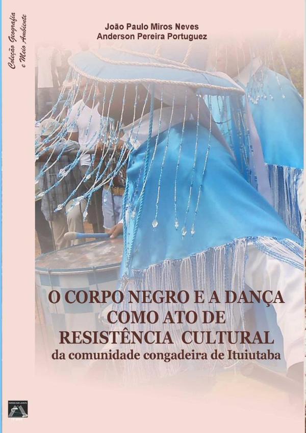 O Corpo Negro E A Dança Como Ato De Resistência Cultural Da Comunidade Congadeira De Ituiutaba