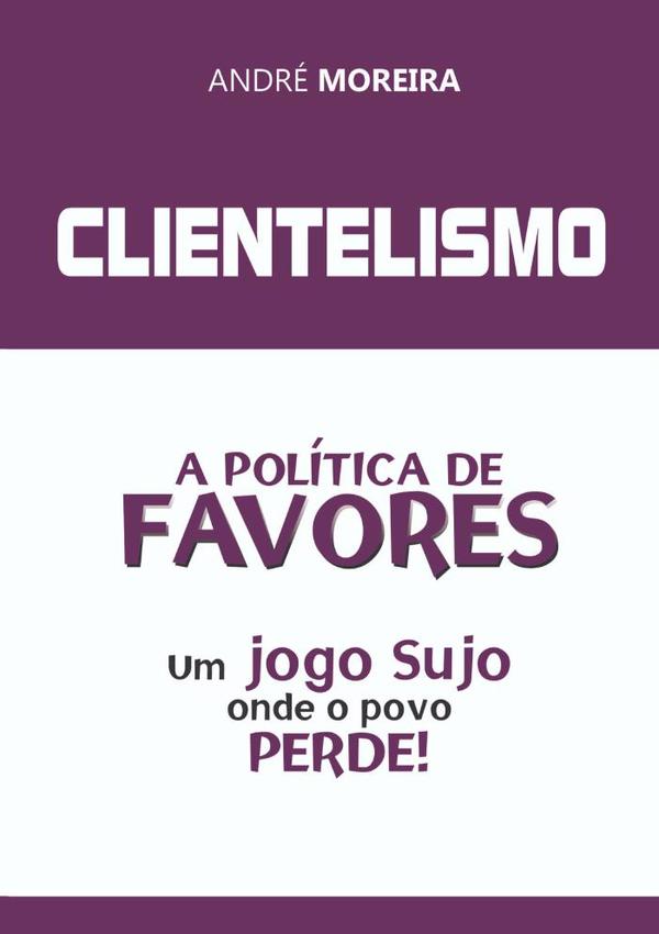 Clientelismo:A POLÍTICA DE FAVORES