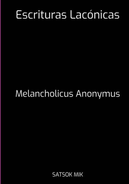 Escrituras Lacónicas:Melancholicus Anonymus
