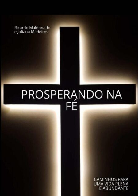 Prosperando Na Fé:CAMINHOS PARA UMA VIDA PLENA E ABUNDANTE