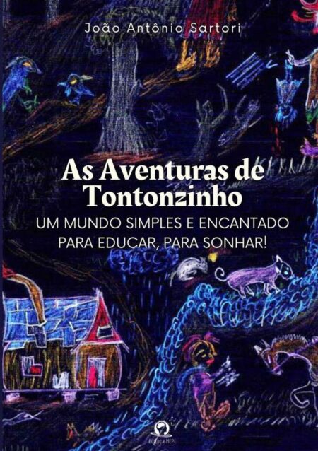 As Aventuras De Tontonzinho:Um mundo simples e encantado para educar, para sonhar!