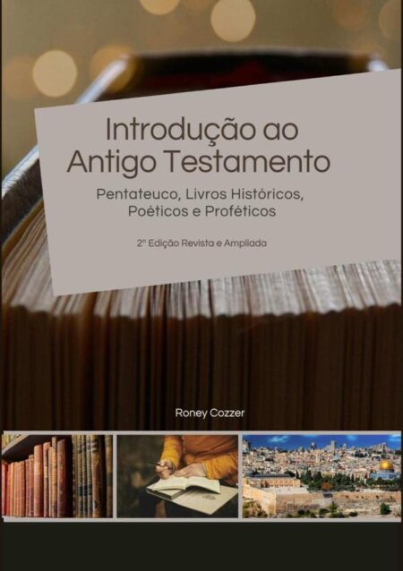 Introdução Ao Antigo Testamento:Pentateuco, Livros Históricos, Poéticos e Proféticos
