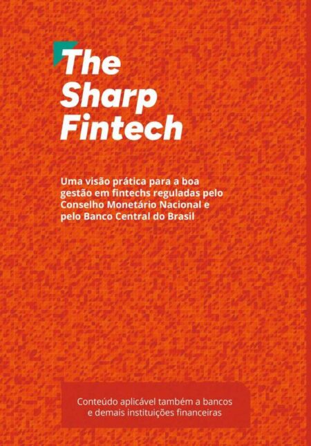 The Sharp Fintech:Uma visão prática para a boa gestão em fintechs reguladas pelo Conselho Monetário Nacional e pelo Banco Central do Brasil