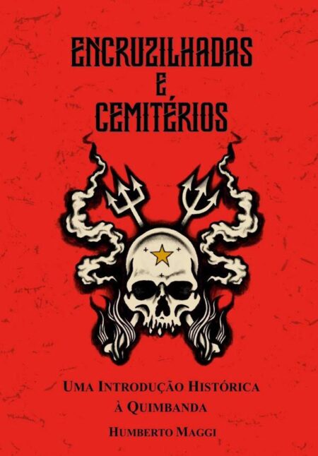 Encruzilhadas & Cemitérios:Uma Introdução Histórica à Quimbanda