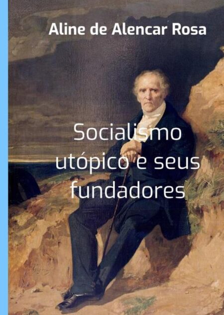Socialismo Utópico E Seus Fundadores:Aline de Alencar Rosa