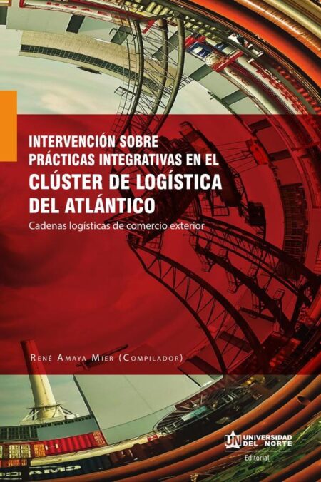 Intervención sobre prácticas integrativas en el clúster de logística del Atlántico: Cadenas logísticas de comercio exterior