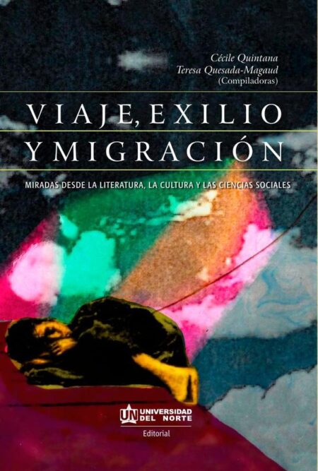 Viaje, Exilio Y Migración:Miradas desde la literatura, la cultura y los espacios sociales