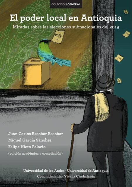 El poder local en Antioquia. Miradas sobre las elecciones subnacionales del 2019:Miradas sobre las elecciones sunbacionales del 2019