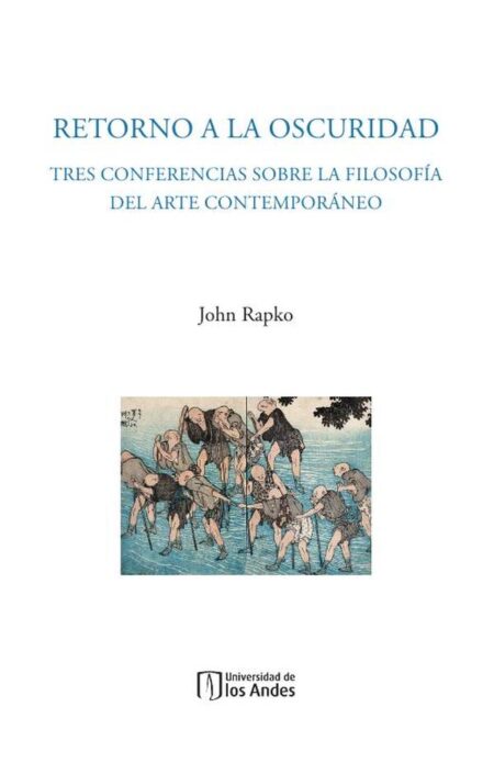 Retorno a la oscuridad:Tres conferencias sobre la filosofía del arte contemporáneo