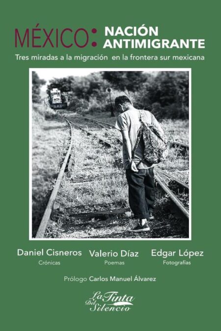 México: nación antimigrante. Tres miradas a la migración en la frontera sur mexicana