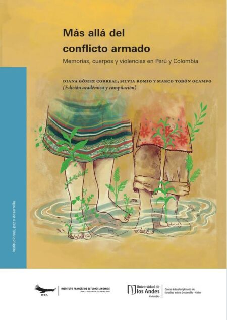 Más allá del conflicto armado:Memorias, cuerpos y violencias en Perú y Colombia