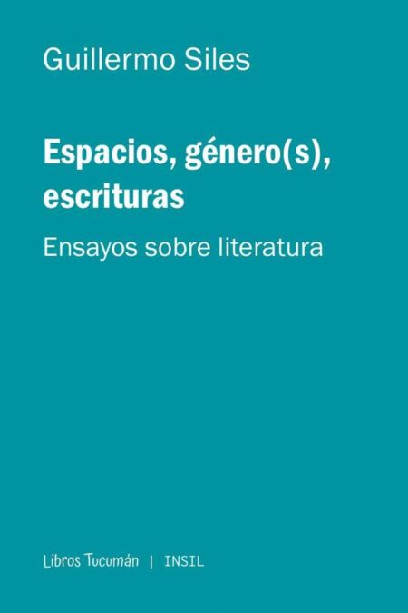Espacios, género(s), escrituras:Ensayos sobre literatura