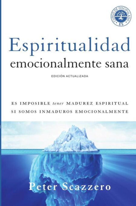 Espiritualidad emocionalmente sana:Es imposible tener madurez espiritual si somos inmaduros emocionalmente