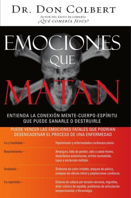Emociones que matan:Entienda la conexión mente-cuerpo-espíritu que puede sanarle o destruirle