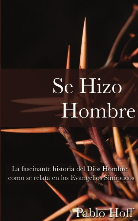 Se hizo hombre:La fascínate historia del Dios hombre como se relata en los evangelios sinópticos