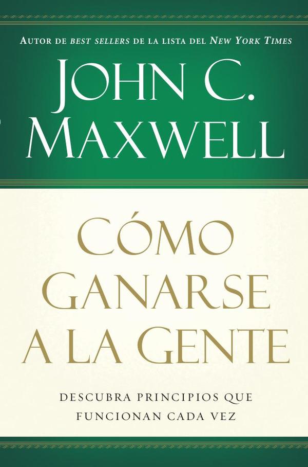 Cómo ganarse a la gente:Descubra los principios que siempre funcionan con las personas