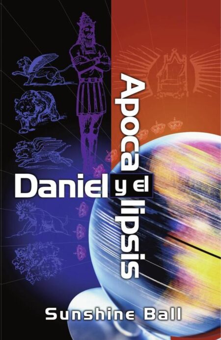Daniel y el Apocalipsis:El plan de Dios en las profecías de las naciones del mundo, el futuro del pueblo de Israel, la iglesia y los gentiles