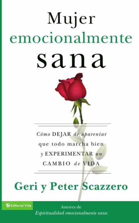 La mujer emocionalmente sana:Cómo dejar de aparentar que todo marcha bien y experimentar un cambio de vida