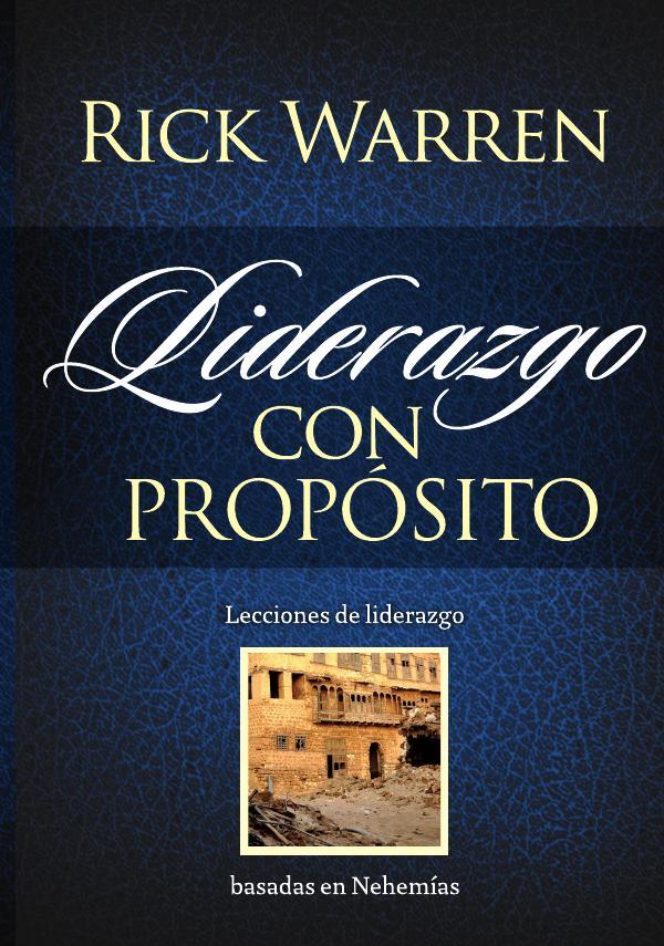Liderazgo con propósito:Lecciones de liderazgo basadas en Nehemías