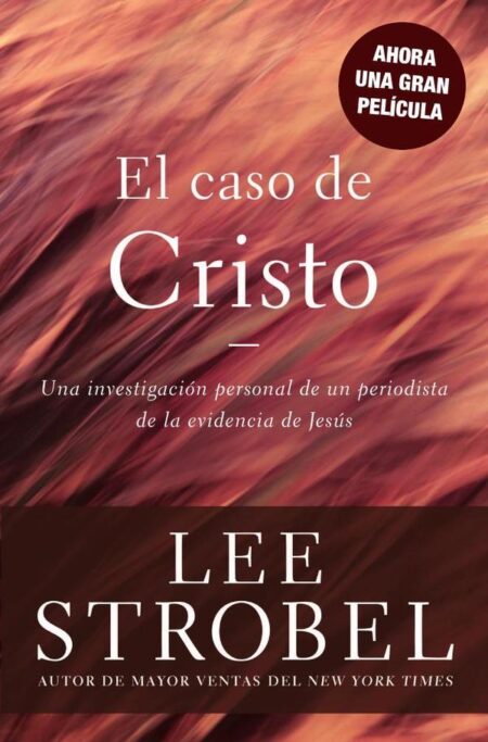 El caso de Cristo:Una investigación personal de un periodista de la evidencia de Jesús