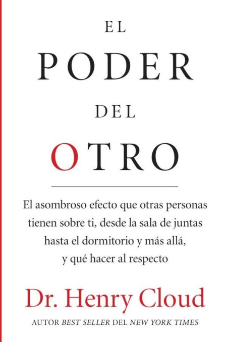 El poder del otro:El asombroso efecto que otras personas tienen sobre ti, desde la sala de juntas hasta el dormitorio y más allá, y qué hacer al respecto