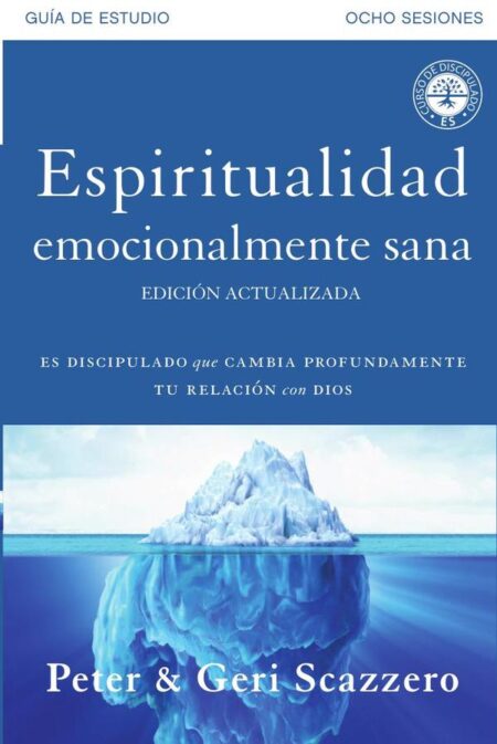 Espiritualidad emocionalmente sana - Guía de estudio:Es imposible tener madurez espiritual si somos inmaduros emocionalmente