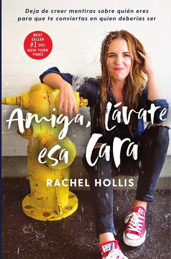 Amiga, lávate esa cara:Deja de creer mentiras sobre quién eres para que te conviertas en quien deberías ser