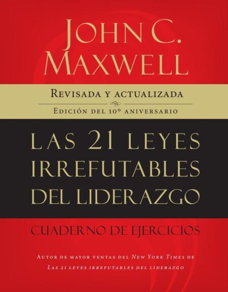Las 21 leyes irrefutables del liderazgo, cuaderno de ejercicios:Revisado y actualizado