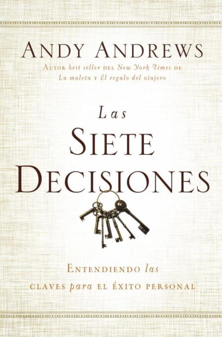 Las siete decisiones:Claves hacia el éxito personal