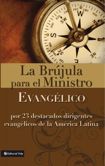 La brújula para el ministro evangélico:Por 23 destacados dirigentes evangélicos de la América Latina