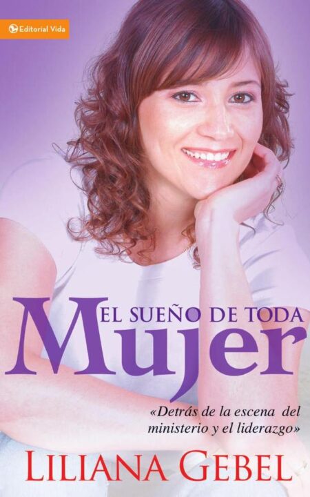 El sueño de toda mujer:Detrás de la escena del ministerio y el liderazgo