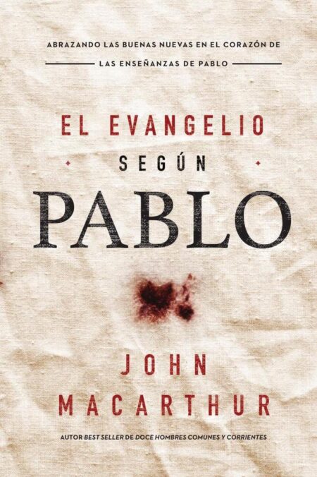 El Evangelio según Pablo:Abrazando las Buenas Nuevas en el corazón de las enseñanzas de Pablo