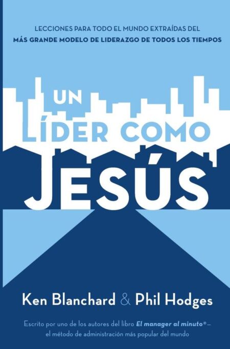 Un líder como Jesús:Lecciones del mejor modelo a seguir del liderazgo de todos los tiempos