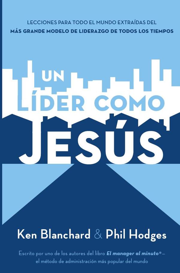 Un líder como Jesús:Lecciones del mejor modelo a seguir del liderazgo de todos los tiempos
