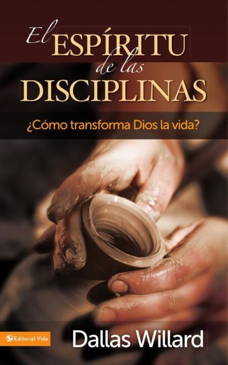 El espíritu de las disciplinas:¿Cómo transforma Dios la vida?
