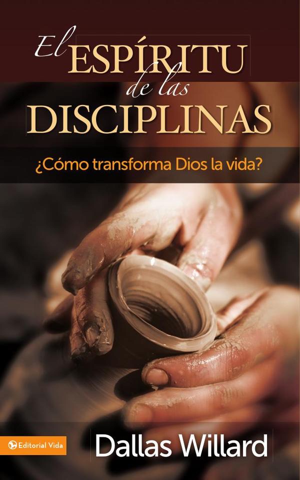 El espíritu de las disciplinas:¿Cómo transforma Dios la vida?