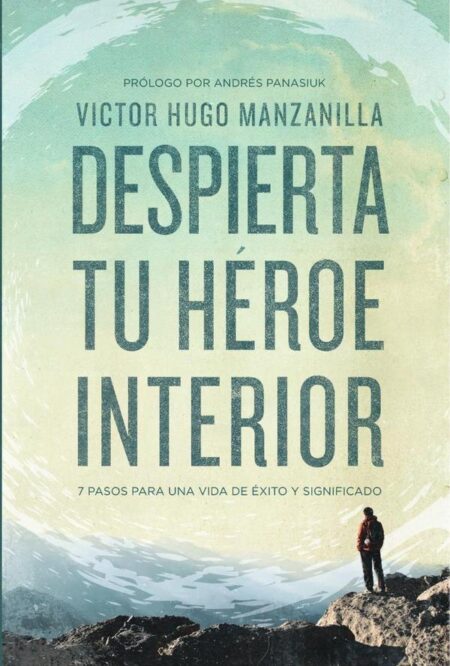 Despierta tu héroe interior:7 Pasos para una vida de Éxito y Significado