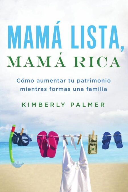 Mamá lista, mamá rica:Cómo aumentar tu patrimonio mientras formas una familia