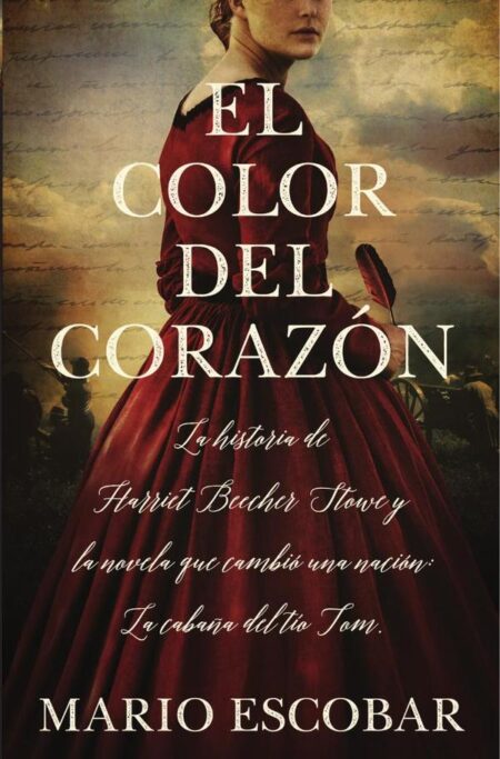 El color del corazón:La historia de Harriet Beecher Stowe y la novela que cambió una nación: La cabaña del tío Tom