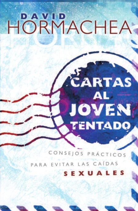 Cartas al joven tentado:Consejos prácticos para evitar las caídas sexuales