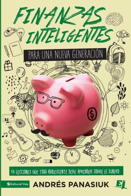 Finanzas inteligentes para una nueva generación:10 lecciones que todo adolescente debe aprender sobre el dinero