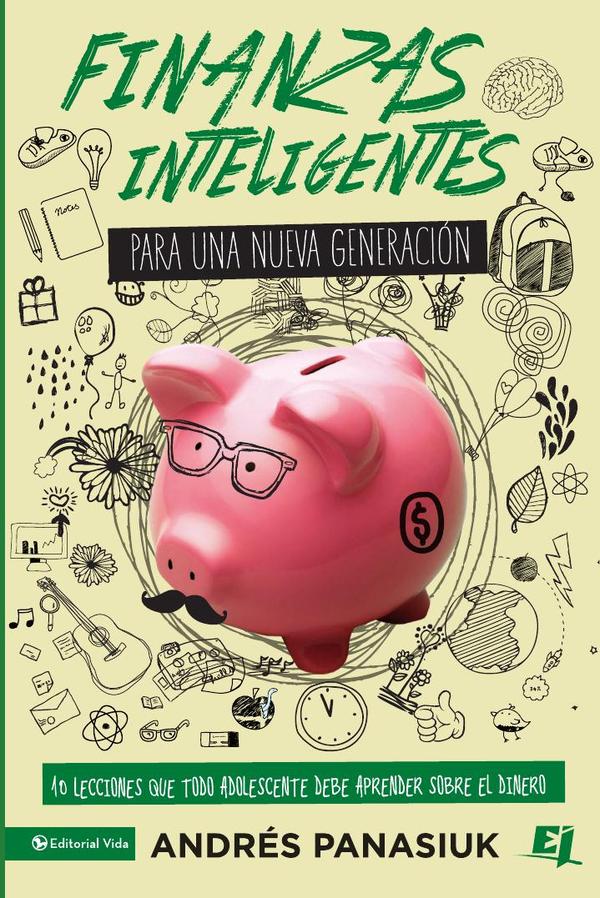 Finanzas inteligentes para una nueva generación:10 lecciones que todo adolescente debe aprender sobre el dinero