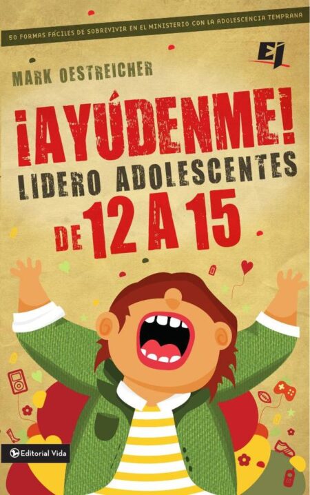 ¡Ayúdenme! Lidero adolescentes de 12 a 15:50 formas fáciles de sobrevivir en el ministerio con la adolescencia temprana