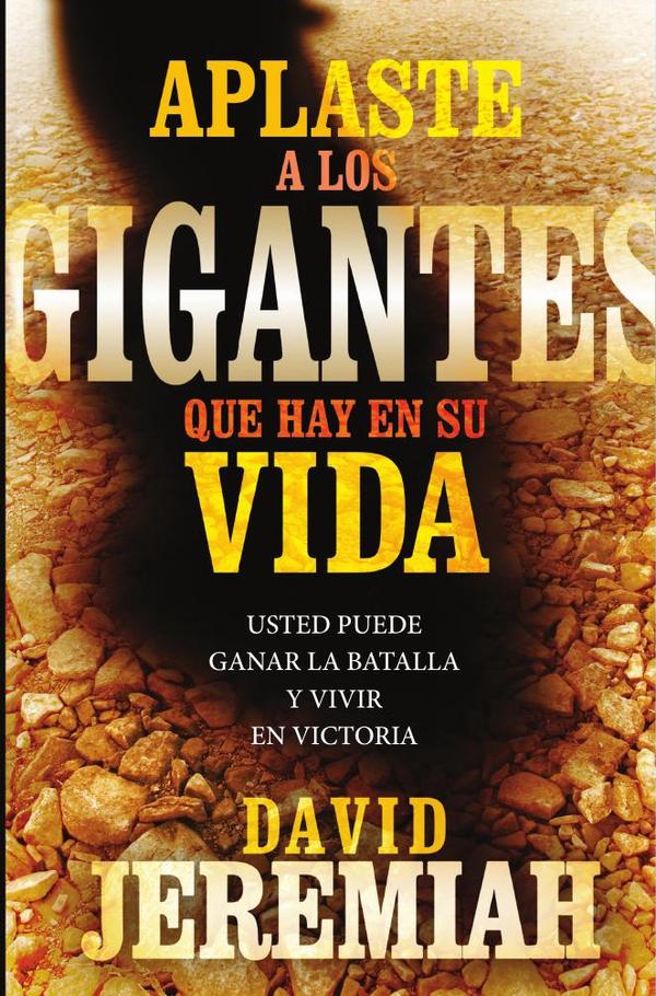 Aplaste a los gigantes que hay en su vida:Usted puede ganar la batalla y vivir en victoria