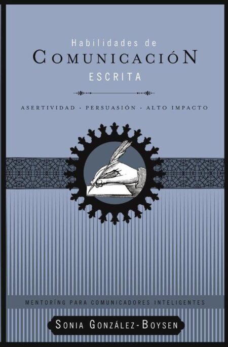 Habilidades de comunicación escrita:Asertividad + persuasión + alto impacto