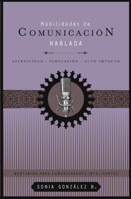 Habilidades de comunicación hablada:Asertividad + persuasión + alto impacto